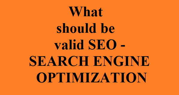 What should be valid SEO -Search Engine Optimization