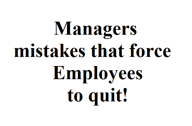 Managers mistakes that force Employees to quit!