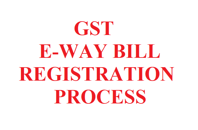 GST E-Way Bill Registration Process