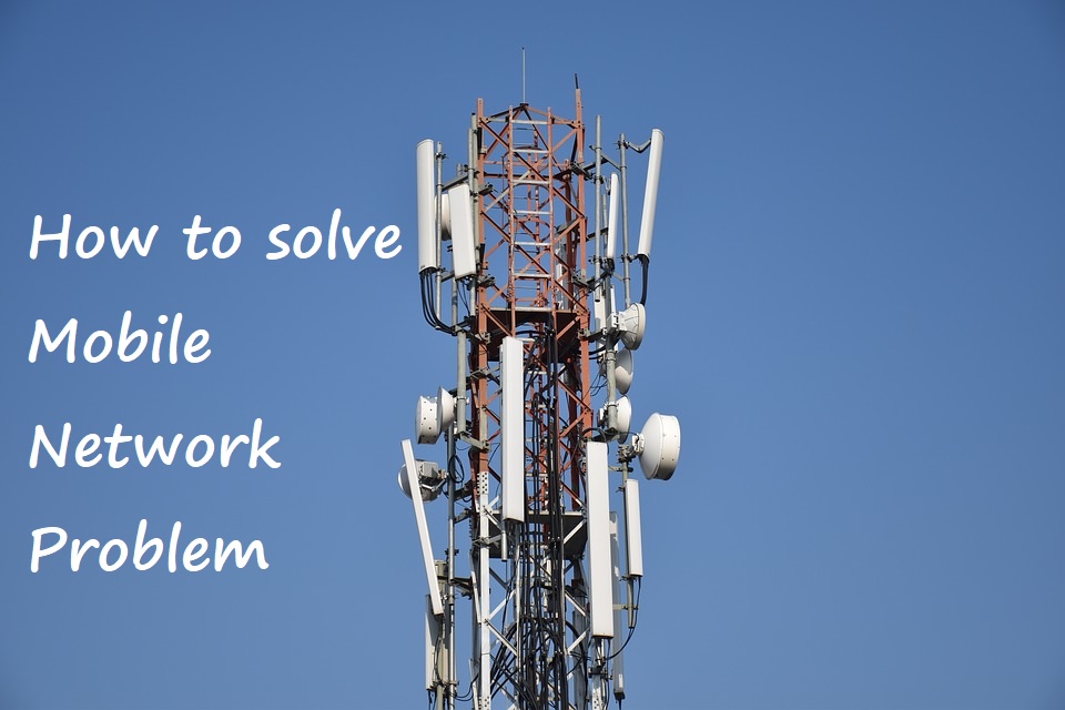 How to solve Mobile Network problem