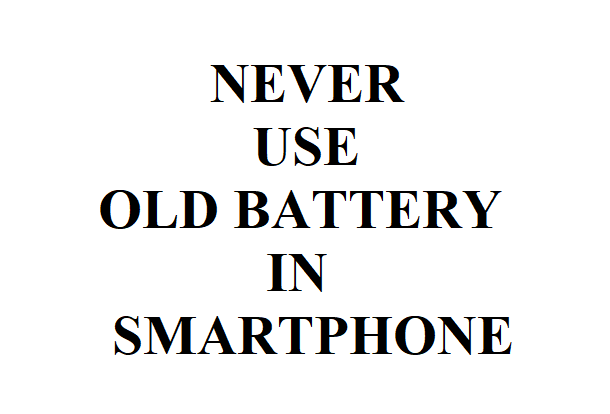 Never use Old Battery in Smartphone